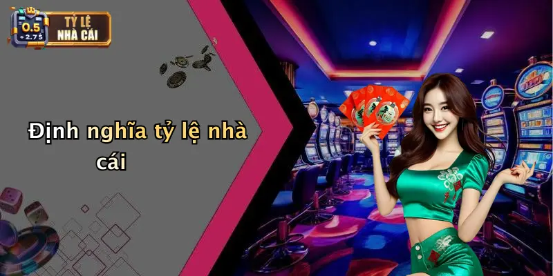 Định nghĩa tỷ lệ nhà cái