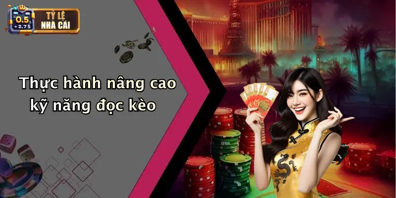 Thực hành nâng cao kỹ năng đọc kèo